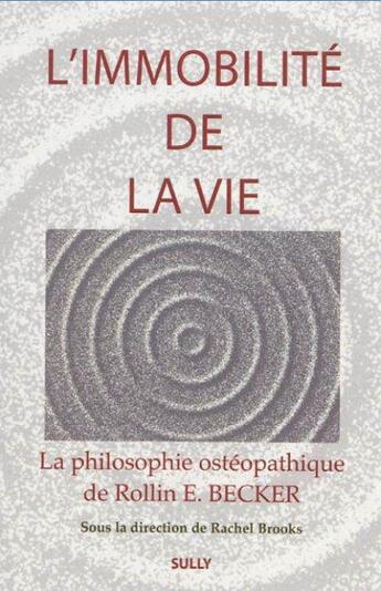 Couverture du livre « La vie en mouvement ; la philosophie ostéopathique de Rollin E. Becker » de Collectif et Rachel E. Brooks et Rollin E. Becker aux éditions Sully