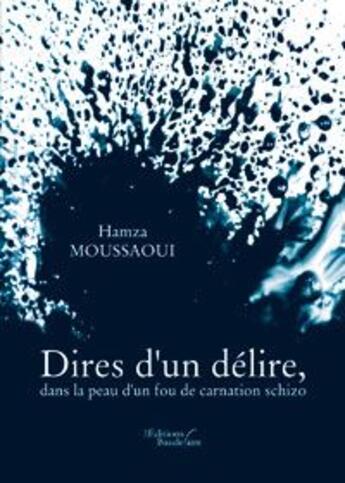 Couverture du livre « Dires d un delire dans la peau d un fou » de Moussaoui Hamza aux éditions Baudelaire