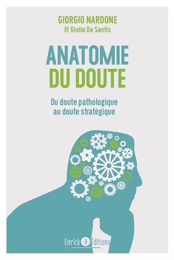 Couverture du livre « Anatomie du doute ; du doute pathologique au doute stratégique » de Giorgio Nardone et Giulio De Santis aux éditions Enrick B.