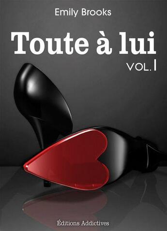 Couverture du livre « Toute à lui t.1 » de Emily Brooks aux éditions Editions Addictives