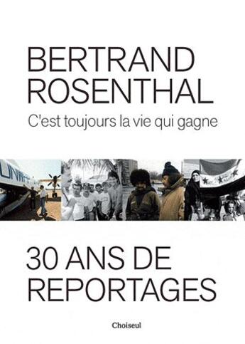 Couverture du livre « C'est toujours la vie qui gagne » de Bertrand Rosenthal aux éditions Choiseul