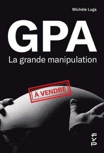 Couverture du livre « GPA, la grande manipulation » de Michele Luga aux éditions Fyp