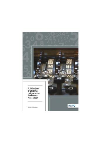 Couverture du livre « À l'ombre d'Enigma : la rencontre des Fouzes » de Annie Szuba aux éditions Nombre 7