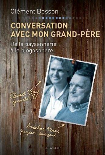 Couverture du livre « Conversation avec mon grand-père ; de la paysannerie à la blogosphère » de Clement Bosson aux éditions Le Passeur