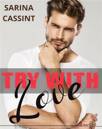 Couverture du livre « Try with love » de Sarina Cassint aux éditions Butterfly