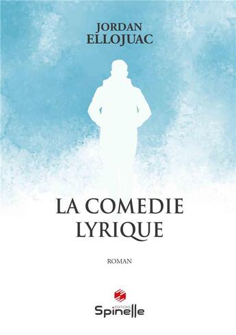 Couverture du livre « La comedie lyrique » de Ellojuac Jordan aux éditions Spinelle