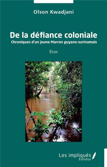 Couverture du livre « De la défiance coloniale : chroniques d'un jeune marron guyano-surinamais » de Olson Kwadjani aux éditions Les Impliques