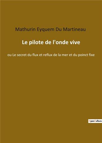 Couverture du livre « Le pilote de l'onde vive : ou le secret du flux et reflux » de Mathurin Eyquem Du Martineau aux éditions Culturea