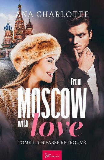 Couverture du livre « From Moscow with love Tome 1 : un passé retrouvé » de Ana Charlotte aux éditions So Romance