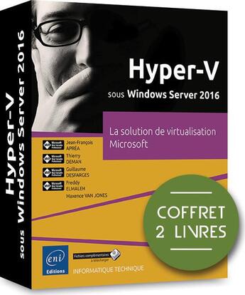 Couverture du livre « Hyper-V sous Windows Server 2016 ; coffret de 2 livres : la solution de virtualisation Microsoft » de Jean-Francois Aprea et Freddy Elmaleh et Guillaume Desfarges et Thierry Deman et Maxence Van Jones aux éditions Eni