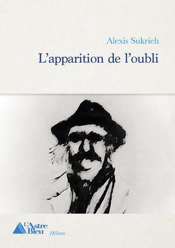 Couverture du livre « L'apparition de l'oubli » de Sukrieh Alexis aux éditions L'astre Bleu