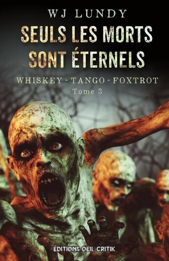 Couverture du livre « Seuls les morts sont eternels - tome 3 de la serie whiskey tango foxtrot » de Lundy Wj aux éditions Oeil Critik