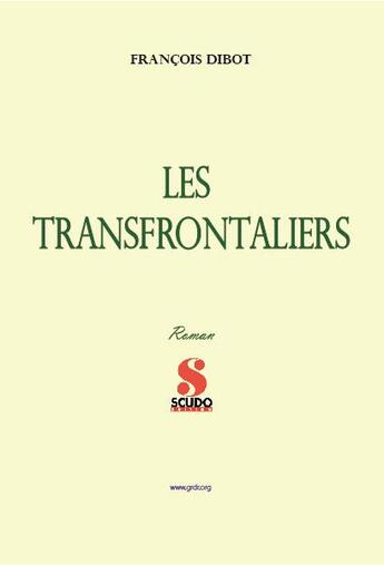 Couverture du livre « Les transfrontaliers » de Francois Dibot aux éditions Scudo