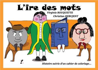 Couverture du livre « L'ire des mots : histoire suivie d'un cahier de coloriages » de Viriginie Rouquette et Christian Rebujent aux éditions Livre Et Partage