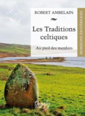 Couverture du livre « Les traditions celtiques ; au pied des menhirs » de Robert Ambelain aux éditions Dangles