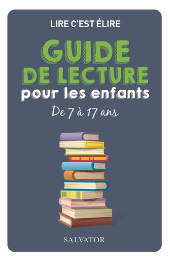 Couverture du livre « Lire, c'est élire ; guide de lecture pour enfants de 7 à 17 ans » de  aux éditions Salvator