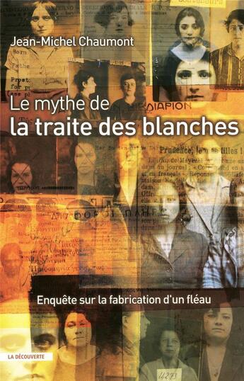 Couverture du livre « Le mythe de la traite des blanches ; enquête sur la fabrication d'un fléau » de Jean-Michel Chaumont aux éditions La Decouverte