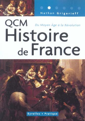 Couverture du livre « Qcm histoire de france - 240 questions et reponses concernant l'histoire de france, du moyen age a l » de Nathan Grigorieff aux éditions Eyrolles