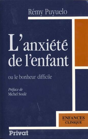 Couverture du livre « L'anxiété de l'enfant ; ou le bonheur difficile (édition 1990) » de Remy Puyuelo aux éditions Privat