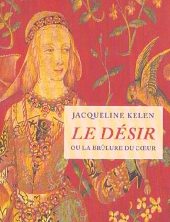 Couverture du livre « Le desir ou la brulure du coeur » de Jacqueline Kelen aux éditions Table Ronde