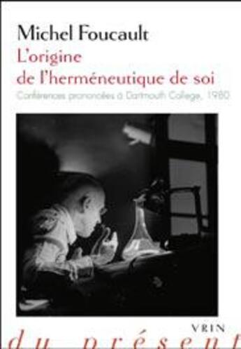 Couverture du livre « L'origine de l'herméneutique de soi ; conférences prononcées à Dartmouth College, 1980 » de Michel Foucault aux éditions Vrin