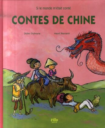 Couverture du livre « Contes de Chine » de Didier Dufresne et Maud Riemann aux éditions Vilo Jeunesse