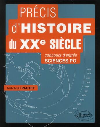 Couverture du livre « Precis d'histoire du xxe siecle pour reussir le concours d'entree a sciences po » de Arnaud Pautet aux éditions Ellipses