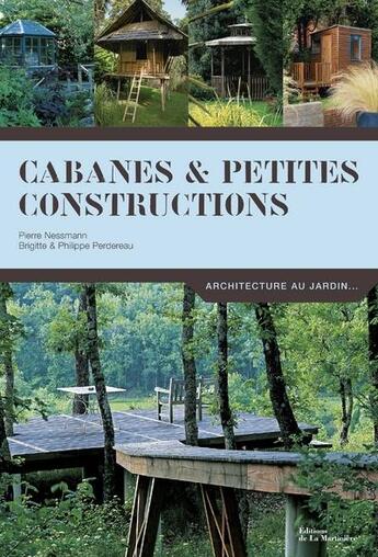 Couverture du livre « Cabanes et petites constructions » de Pierre Nessmann et Philippe Perdereau et Brigitte Perdereau aux éditions La Martiniere