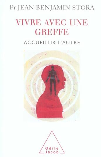 Couverture du livre « Vivre avec une greffe - accueillir l'autre » de Jean Benjamin Stora aux éditions Odile Jacob