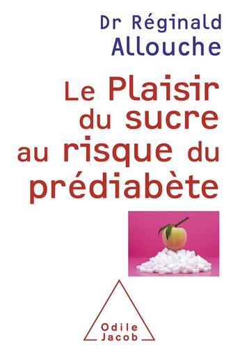 Couverture du livre « Le plaisir du sucre au risque du prédiabète » de Reginald Allouche aux éditions Odile Jacob