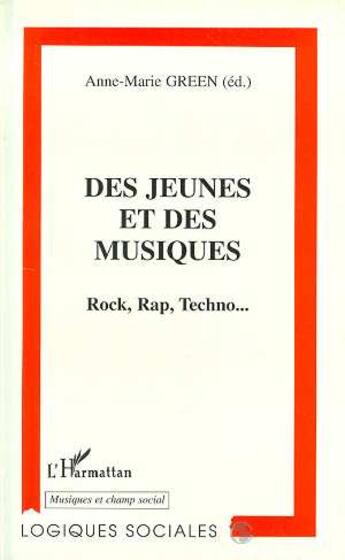 Couverture du livre « Des jeunes et des musiques ; rock rap techno » de Anne-Marie Green aux éditions L'harmattan