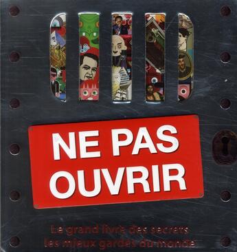 Couverture du livre « Ne pas ouvrir ; le grand livre des secrets les mieux gardés du monde » de Farndon-J aux éditions Milan