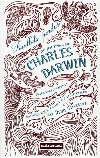 Couverture du livre « Feuillets perdus du journal de Charles Darwin (miraculeusement) sauvés de l'oubli » de Denis Silvestre aux éditions Autrement