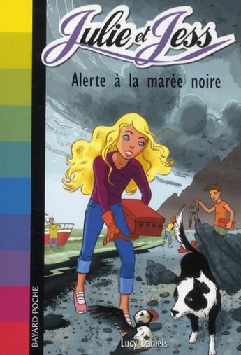 Couverture du livre « Julie et Jess T.7 ; alerte à la marée noire » de Lucy Daniels aux éditions Bayard Jeunesse