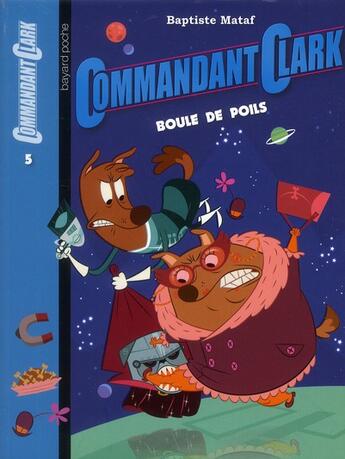 Couverture du livre « Commandant Clark t.5 ; boule de poils » de Baptiste Mataf aux éditions Bayard Jeunesse