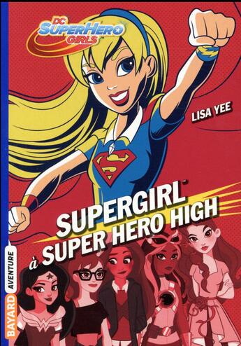 Couverture du livre « DC SuperHero girls t.2 ; Supergirl à Super Hero High » de Lisa Yee aux éditions Bayard Jeunesse