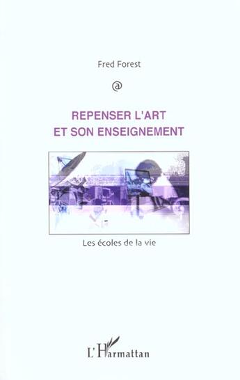 Couverture du livre « Repenser l'art et son enseignement - les ecoles de la vie » de Fred Forest aux éditions L'harmattan