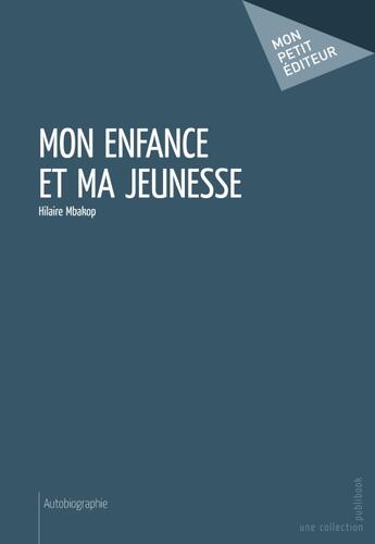 Couverture du livre « Mon enfance et ma jeunesse » de Hilaire Mbakop aux éditions Publibook