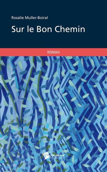 Couverture du livre « Sur le bon chemin » de Rosalie Muller-Boiral aux éditions Publibook