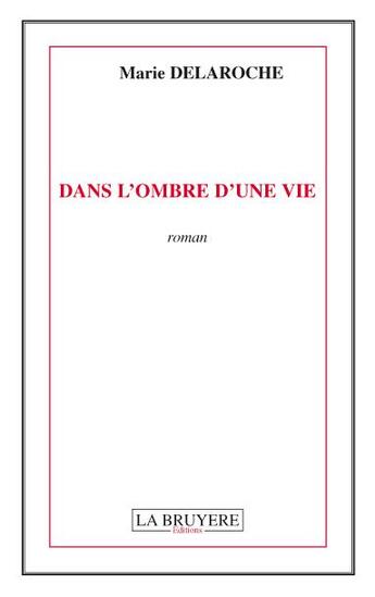 Couverture du livre « Dans l'ombre d'une vie » de Marie Delaroche aux éditions La Bruyere