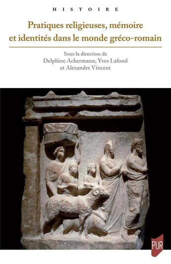 Couverture du livre « Pratiques religieuses, mémoire et identités dans le monde gréco-romain » de Yves Lafond et Delphine Ackermann et Alexandre Vincent aux éditions Pu De Rennes