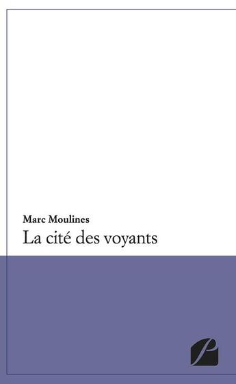 Couverture du livre « La cité des voyants » de Marc Moulines aux éditions Du Pantheon