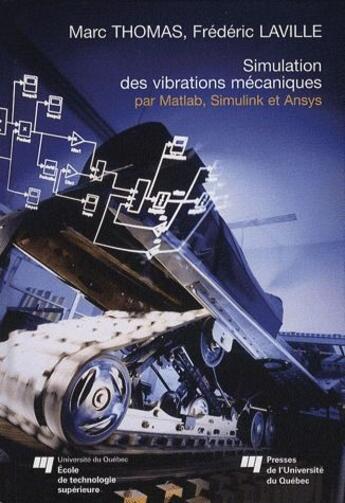Couverture du livre « Simulation des vibrations mécaniques ; par Matlab, Simulink et Ansys » de Marc Thomas et Frederic Laville aux éditions Pu De Quebec