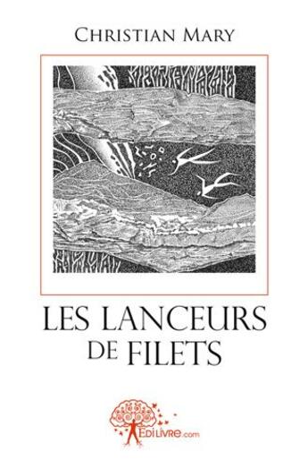 Couverture du livre « Les lanceurs de filets » de Christian Mary aux éditions Edilivre