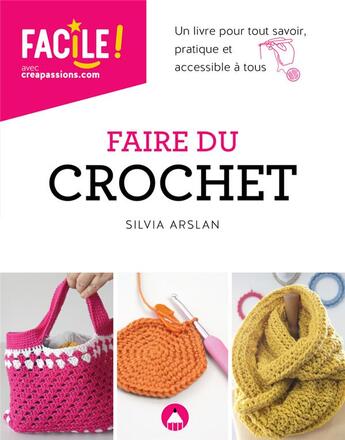 Couverture du livre « Faire du crochet - un livre pour tout savoir, pratique et accessible a tous ne » de Silvia Arslan aux éditions Creapassions.com