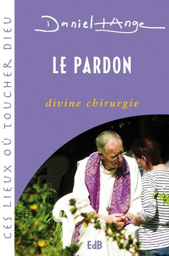 Couverture du livre « Le pardon, divine chirurgie » de Daniel-Ange aux éditions Des Beatitudes