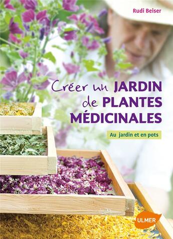 Couverture du livre « Créer un jardin de plantes médicinales ; au jardin et en pots » de Rudi Beiser aux éditions Eugen Ulmer