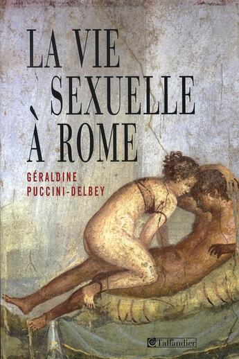 Couverture du livre « La vie sexuelle à rome » de Puccini-Delbey aux éditions Tallandier