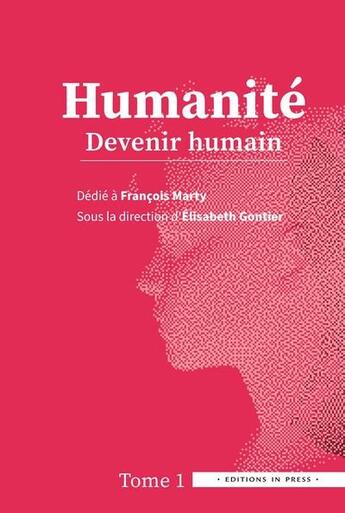 Couverture du livre « Humanité t.1 : devenir humain ; dédié à François Marty » de Elisabeth Gontier aux éditions In Press