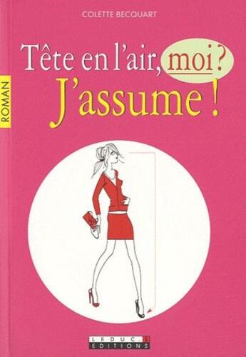 Couverture du livre « Tête en l'air moi ? j'assume ! » de Colette Becquart aux éditions Quotidien Malin